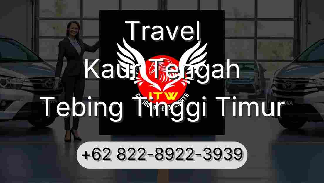 Travel Kaur Tengah Tebing Tinggi Timur