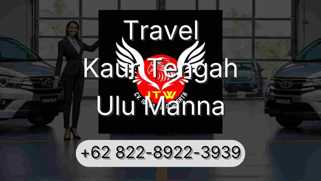 Travel Kaur Tengah Ulu Manna