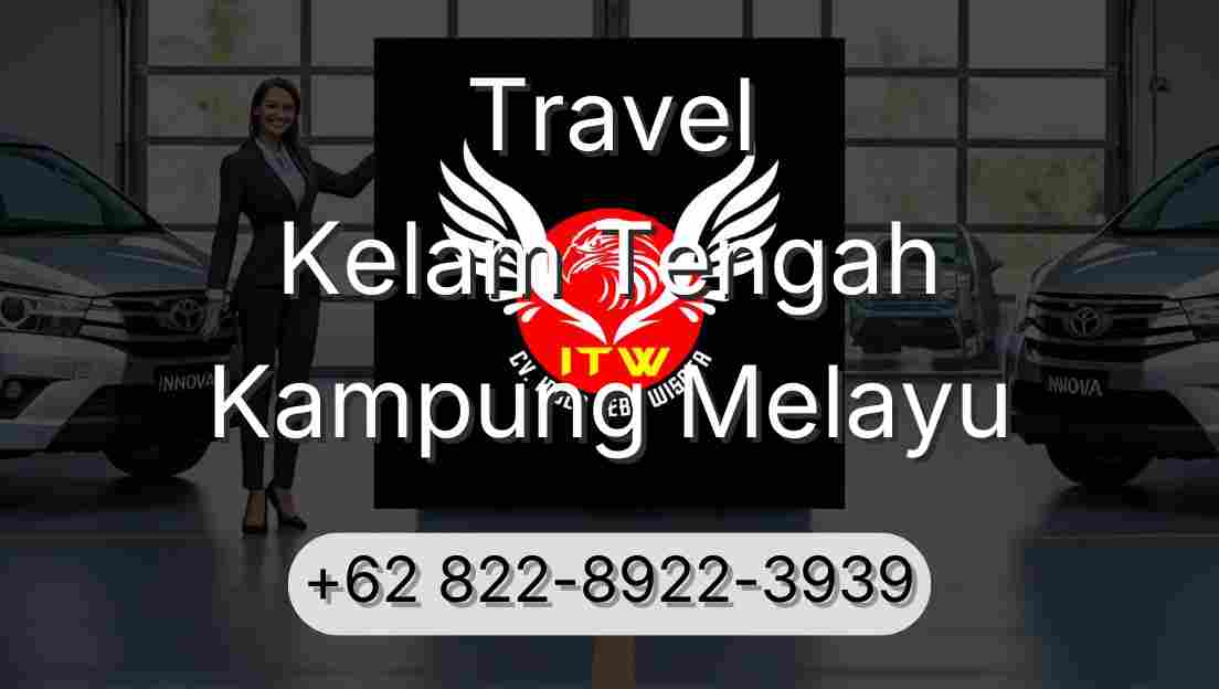 Travel Kelam Tengah Kampung Melayu