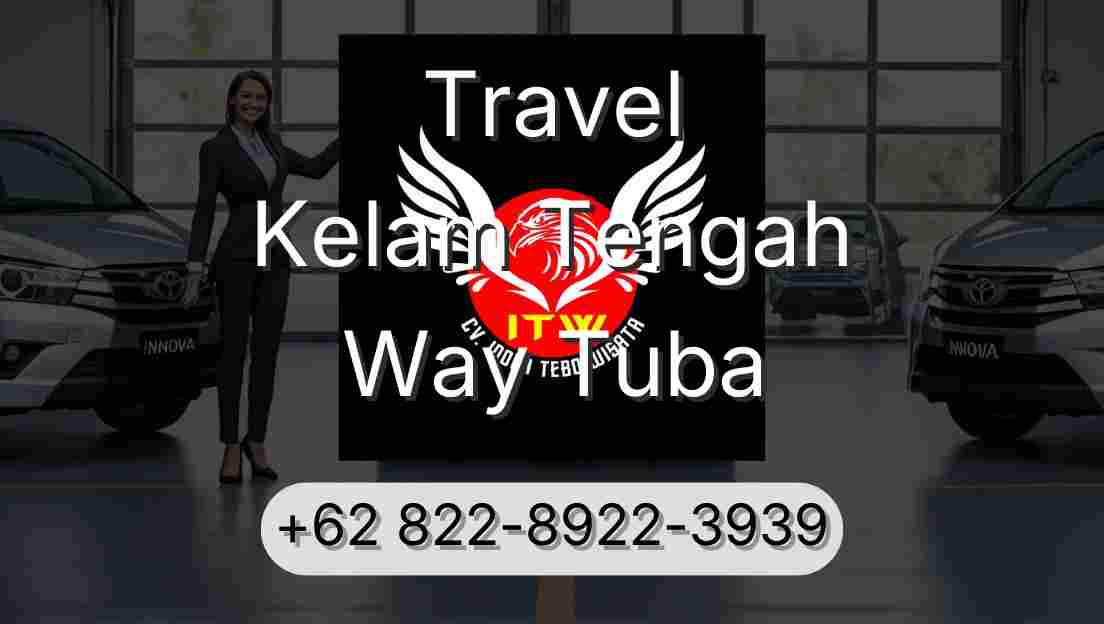 Travel Kelam Tengah Way Tuba