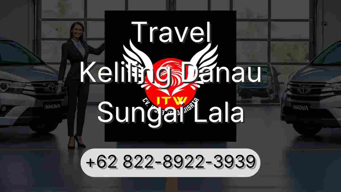 Travel Keliling Danau Sungai Lala