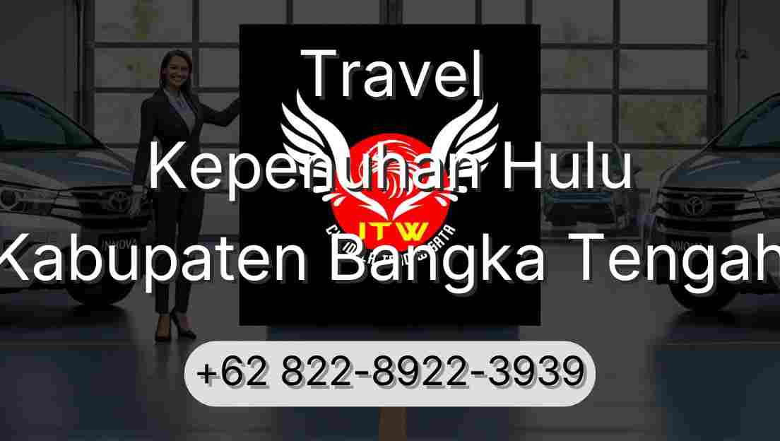 Travel Kepenuhan Hulu Kabupaten Bangka Tengah