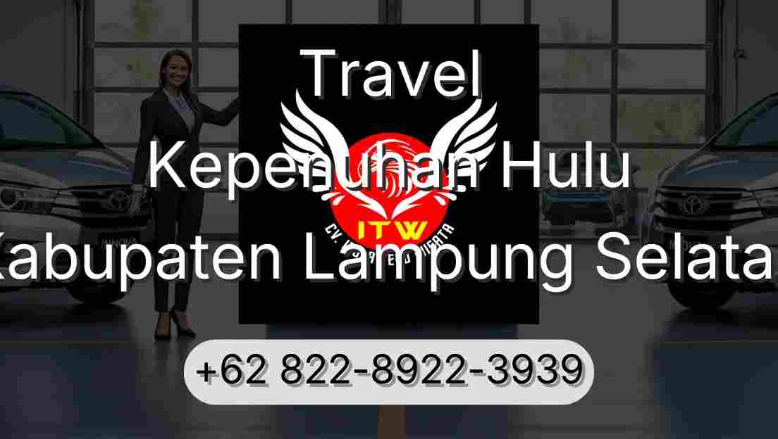 Travel Kepenuhan Hulu Kabupaten Lampung Selatan