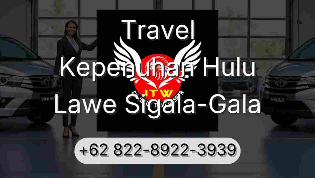 Travel Kepenuhan Hulu Lawe Sigala-Gala