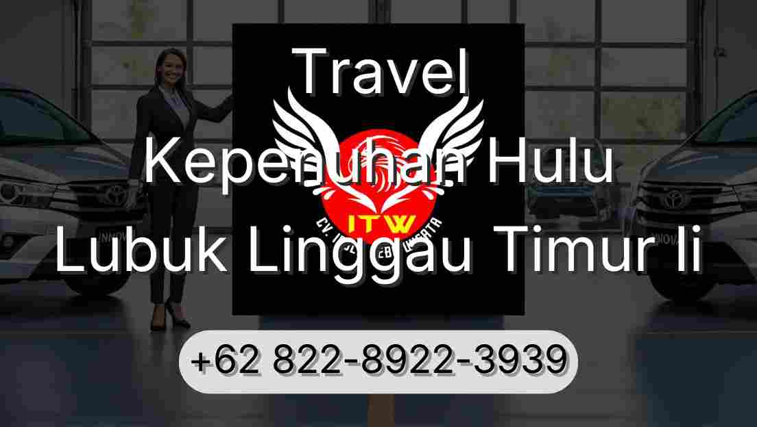 Travel Kepenuhan Hulu Lubuk Linggau Timur Ii