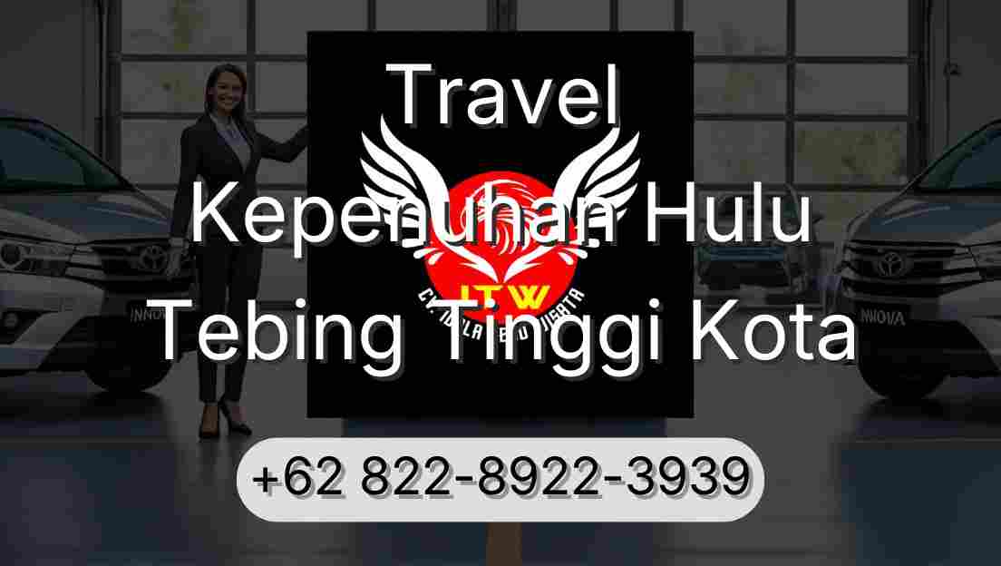 Travel Kepenuhan Hulu Tebing Tinggi Kota