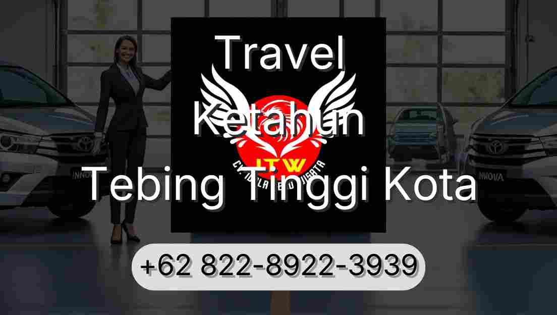 Travel Ketahun Tebing Tinggi Kota