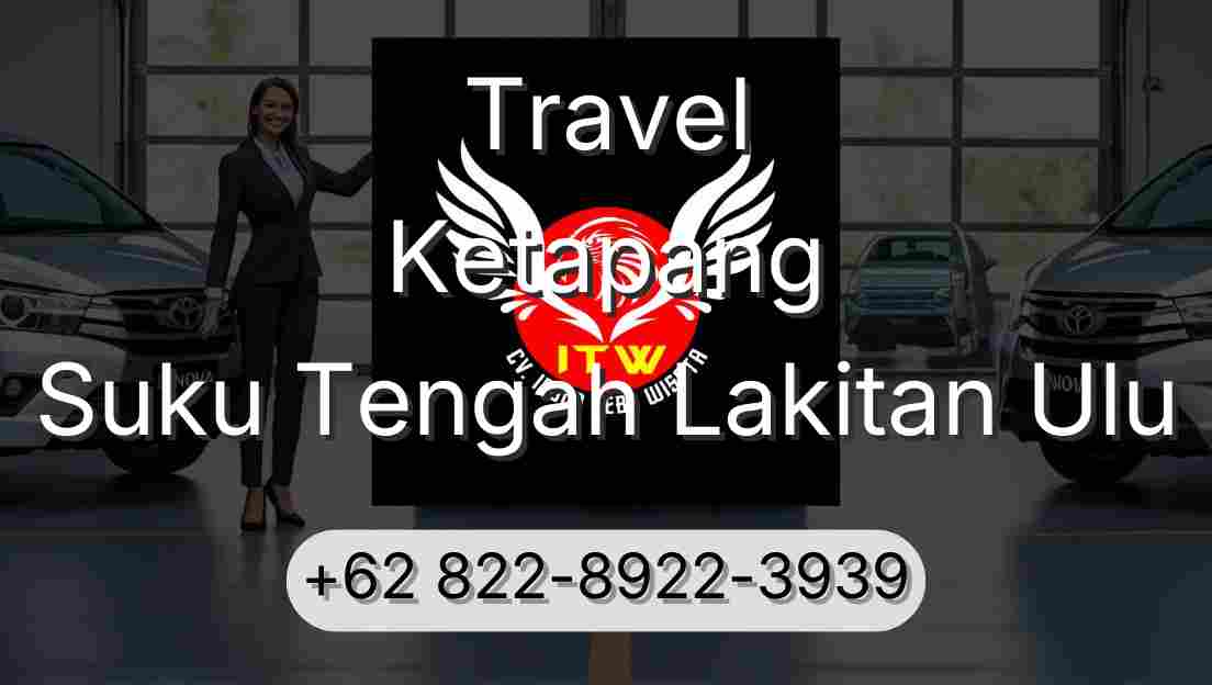 Travel Ketapang Suku Tengah Lakitan Ulu