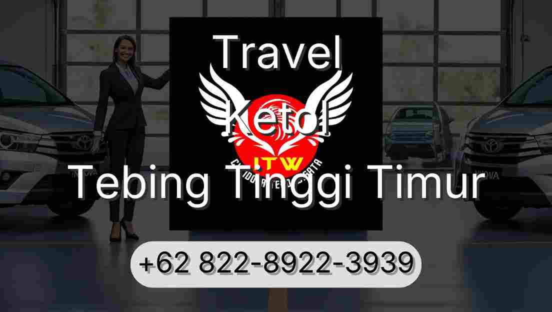 Travel Ketol Tebing Tinggi Timur