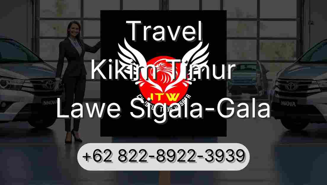 Travel Kikim Timur Lawe Sigala-Gala