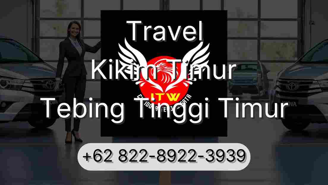 Travel Kikim Timur Tebing Tinggi Timur