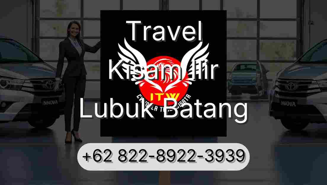 Travel Kisam Ilir Lubuk Batang