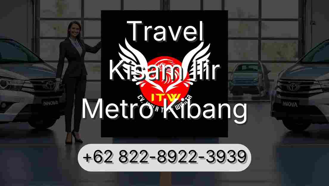 Travel Kisam Ilir Metro Kibang