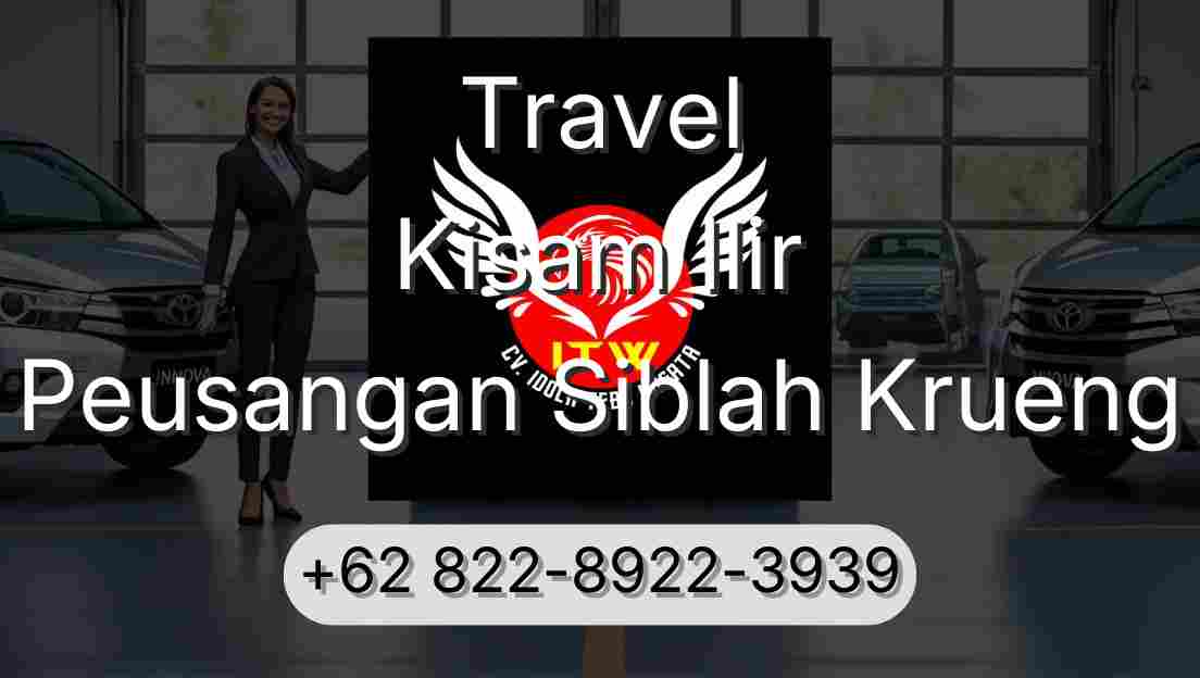 Travel Kisam Ilir Peusangan Siblah Krueng