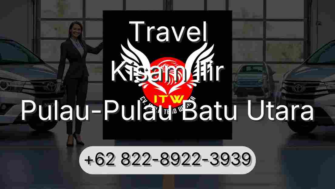 Travel Kisam Ilir Pulau-Pulau Batu Utara