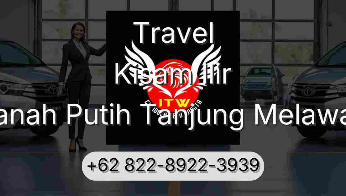 Travel Kisam Ilir Tanah Putih Tanjung Melawan