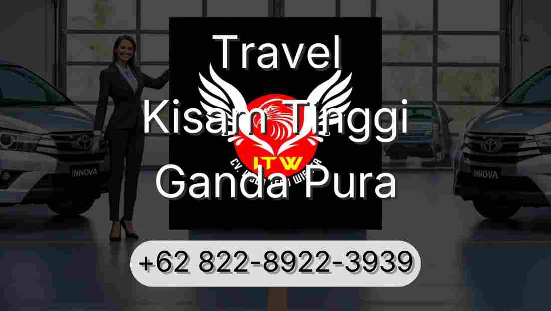 Travel Kisam Tinggi Ganda Pura