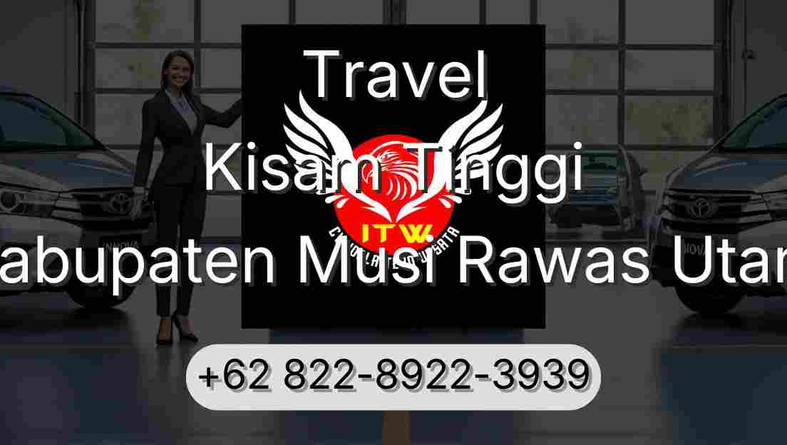 Travel Kisam Tinggi Kabupaten Musi Rawas Utara