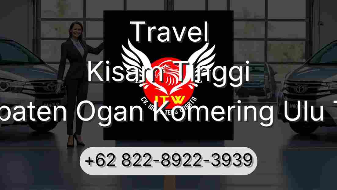 Travel Kisam Tinggi Kabupaten Ogan Komering Ulu Timur