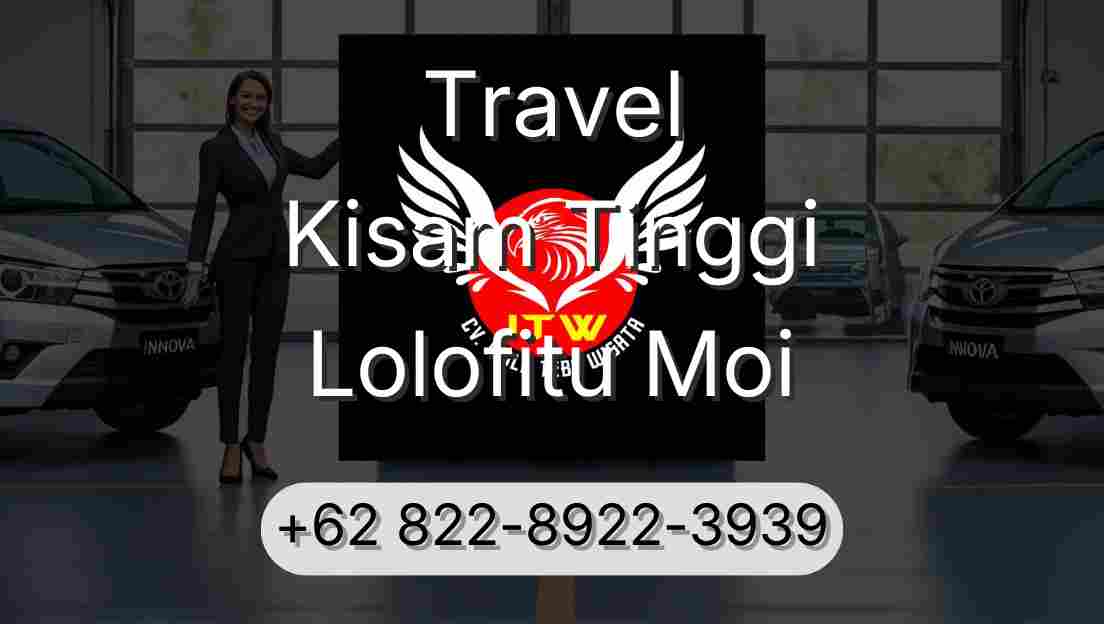 Travel Kisam Tinggi Lolofitu Moi