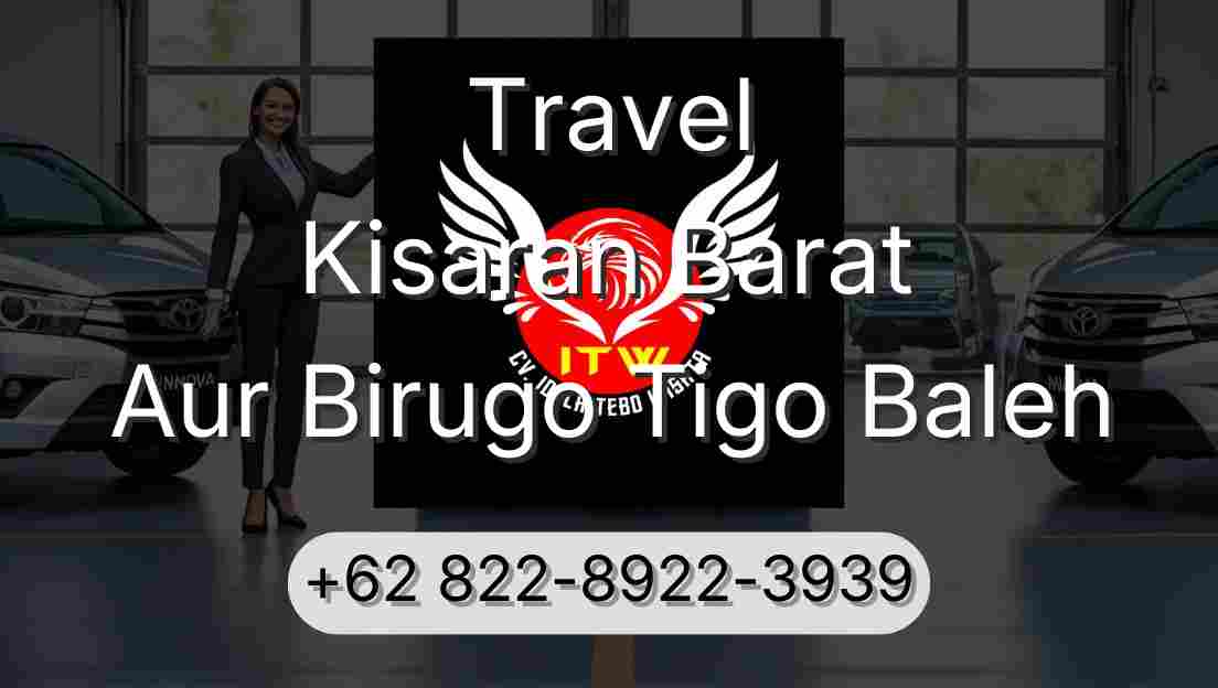 Travel Kisaran Barat Aur Birugo Tigo Baleh