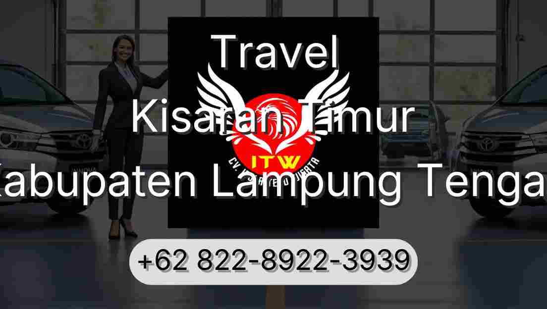 Travel Kisaran Timur Kabupaten Lampung Tengah