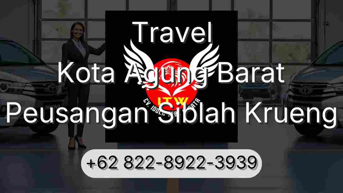 Travel Kota Agung Barat Peusangan Siblah Krueng
