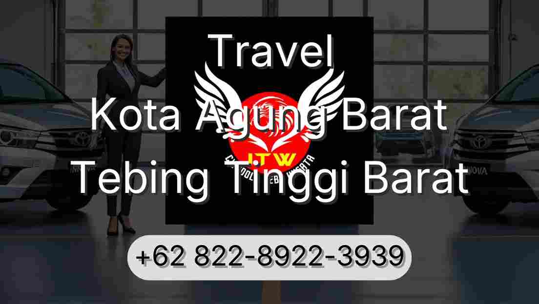 Travel Kota Agung Barat Tebing Tinggi Barat