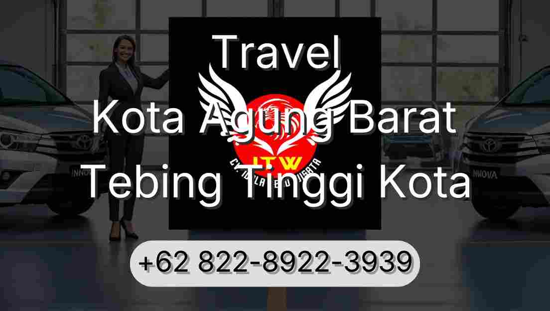 Travel Kota Agung Barat Tebing Tinggi Kota