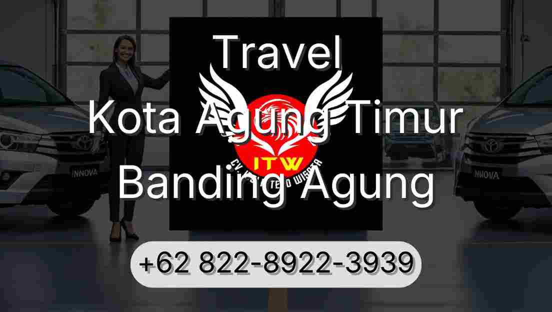 Travel Kota Agung Timur Banding Agung