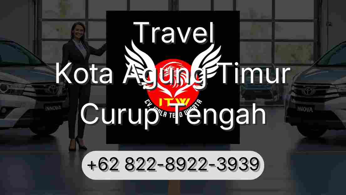 Travel Kota Agung Timur Curup Tengah