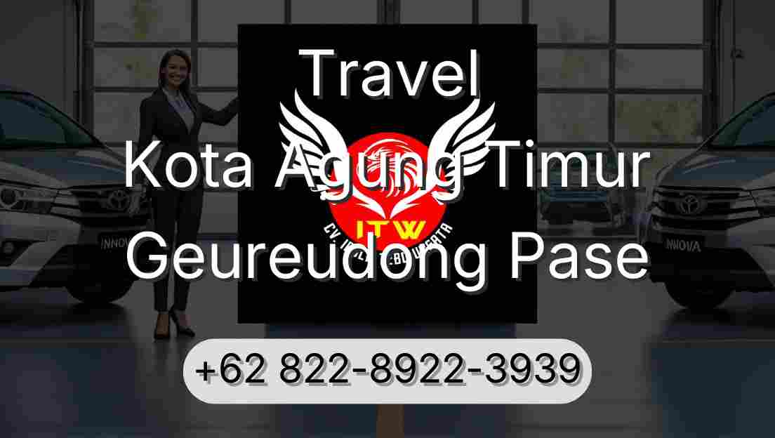 Travel Kota Agung Timur Geureudong Pase