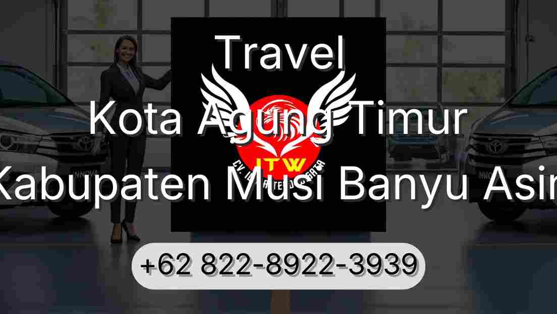 Travel Kota Agung Timur Kabupaten Musi Banyu Asin