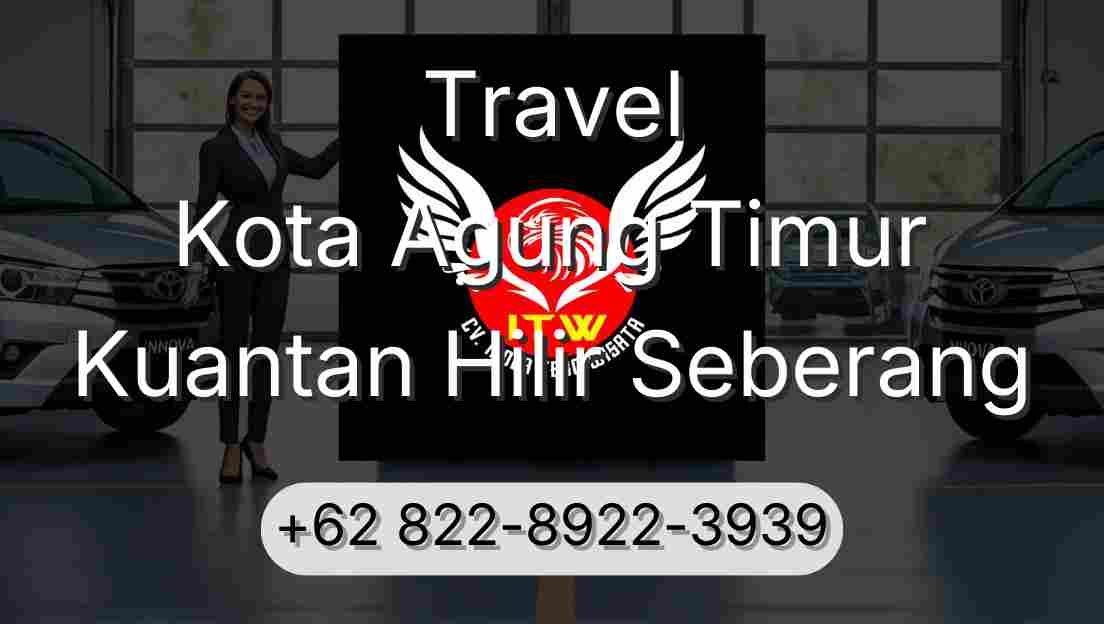Travel Kota Agung Timur Kuantan Hilir Seberang