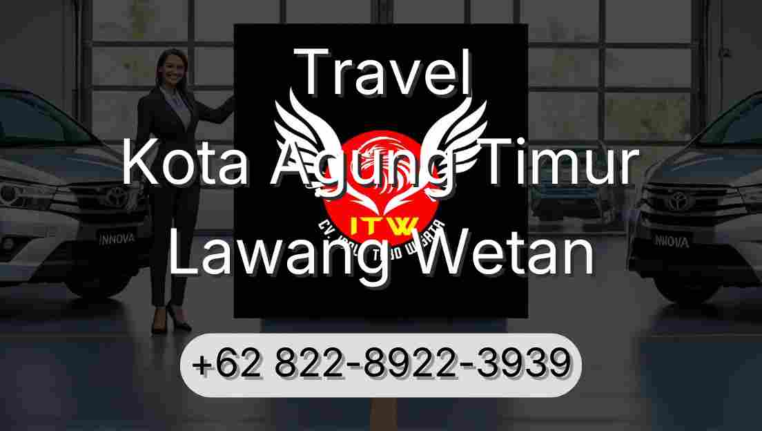 Travel Kota Agung Timur Lawang Wetan