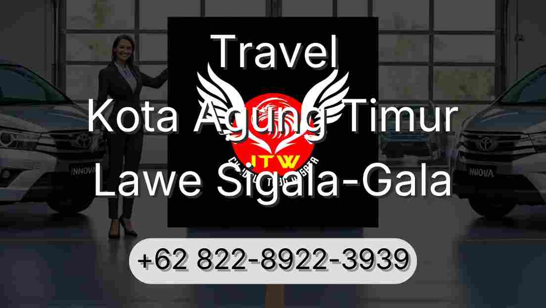 Travel Kota Agung Timur Lawe Sigala-Gala