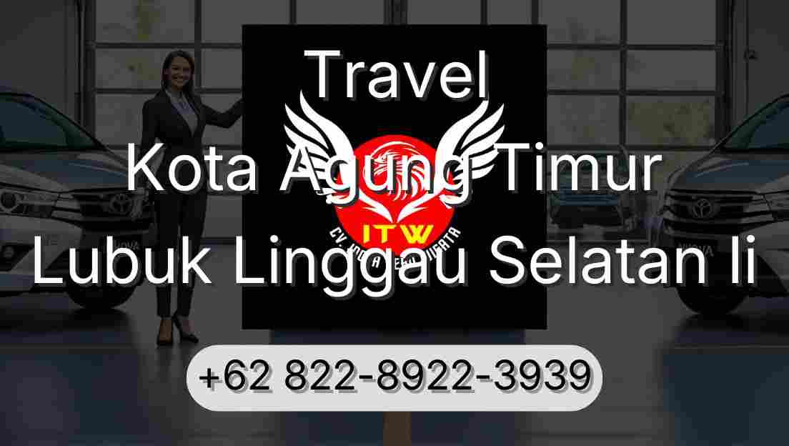 Travel Kota Agung Timur Lubuk Linggau Selatan Ii