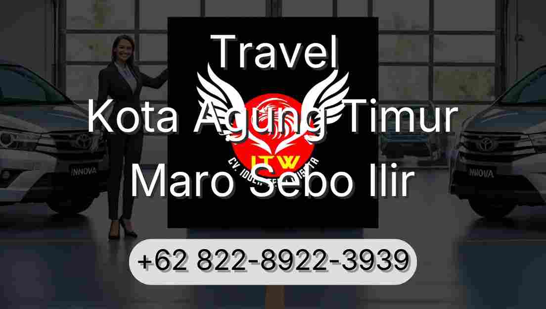 Travel Kota Agung Timur Maro Sebo Ilir