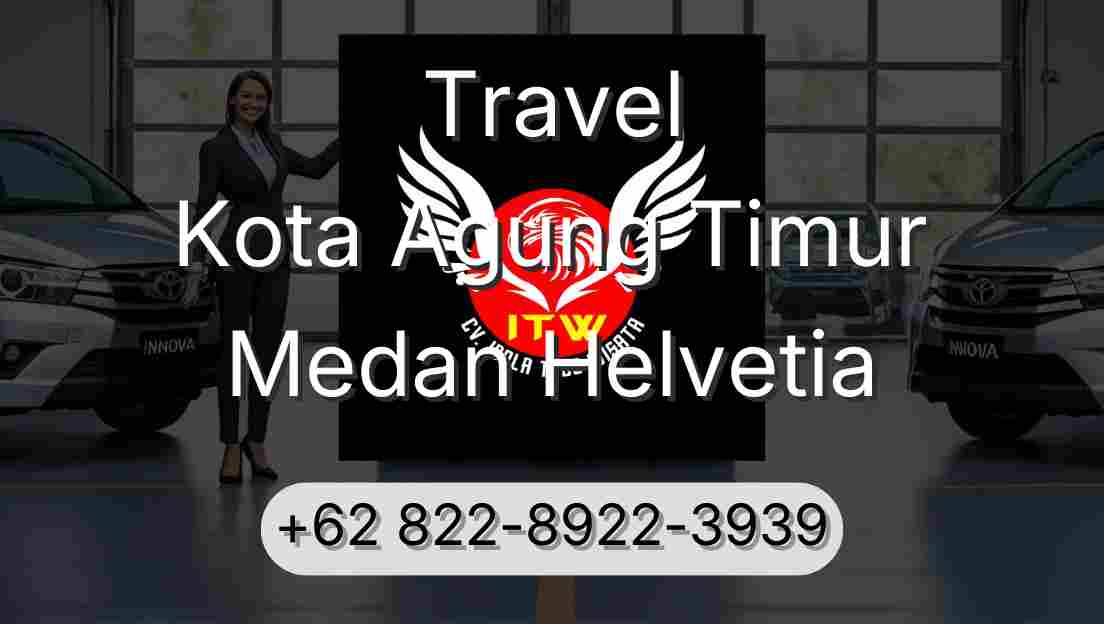 Travel Kota Agung Timur Medan Helvetia