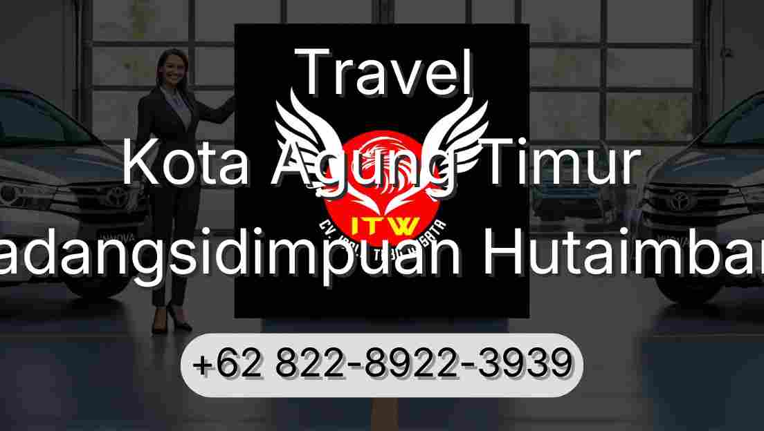 Travel Kota Agung Timur Padangsidimpuan Hutaimbaru
