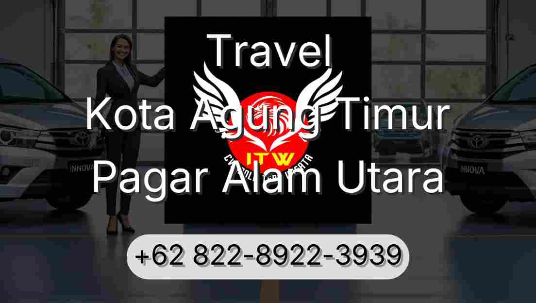 Travel Kota Agung Timur Pagar Alam Utara
