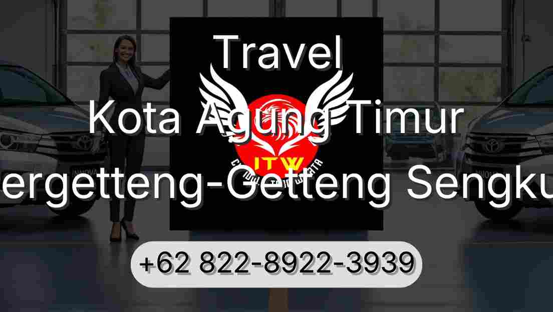Travel Kota Agung Timur Pergetteng-Getteng Sengkut
