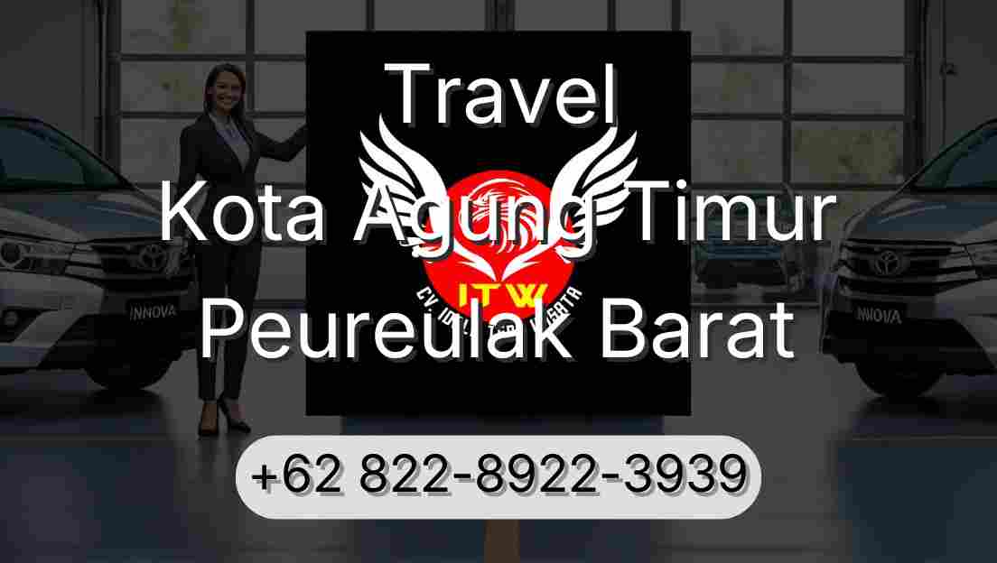 Travel Kota Agung Timur Peureulak Barat