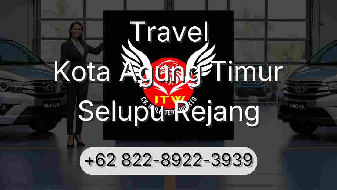 Travel Kota Agung Timur Selupu Rejang