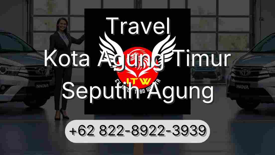 Travel Kota Agung Timur Seputih Agung