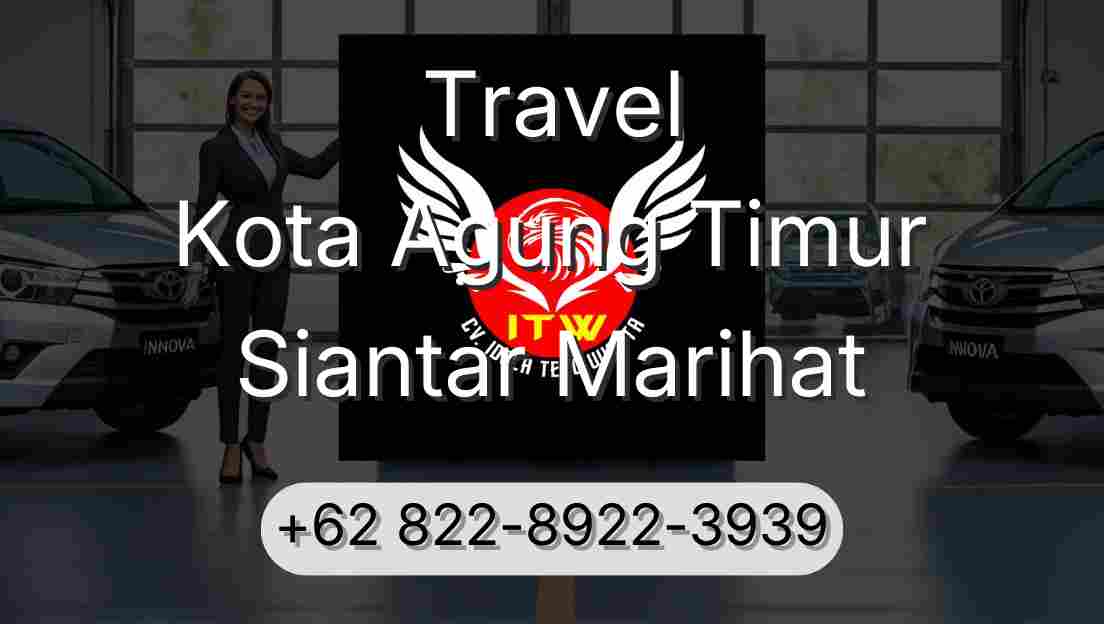 Travel Kota Agung Timur Siantar Marihat