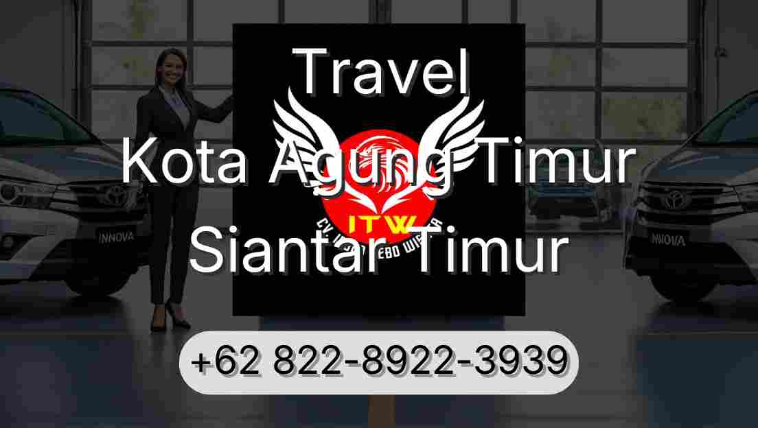 Travel Kota Agung Timur Siantar Timur