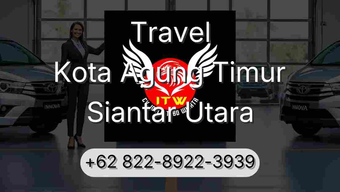 Travel Kota Agung Timur Siantar Utara