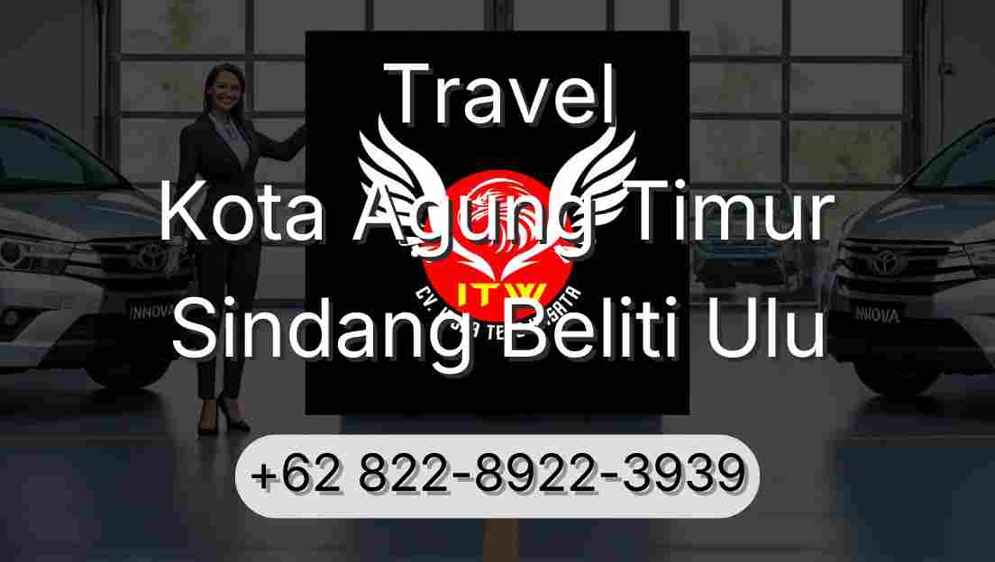 Travel Kota Agung Timur Sindang Beliti Ulu