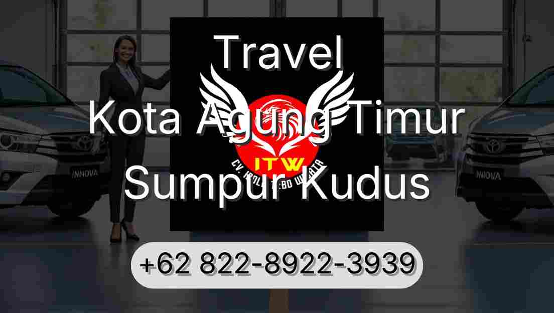 Travel Kota Agung Timur Sumpur Kudus